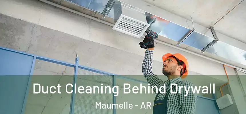  Duct Cleaning Behind Drywall Maumelle - AR