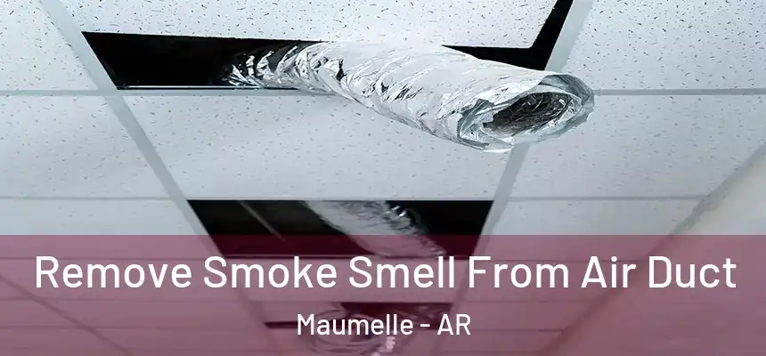  Remove Smoke Smell From Air Duct Maumelle - AR